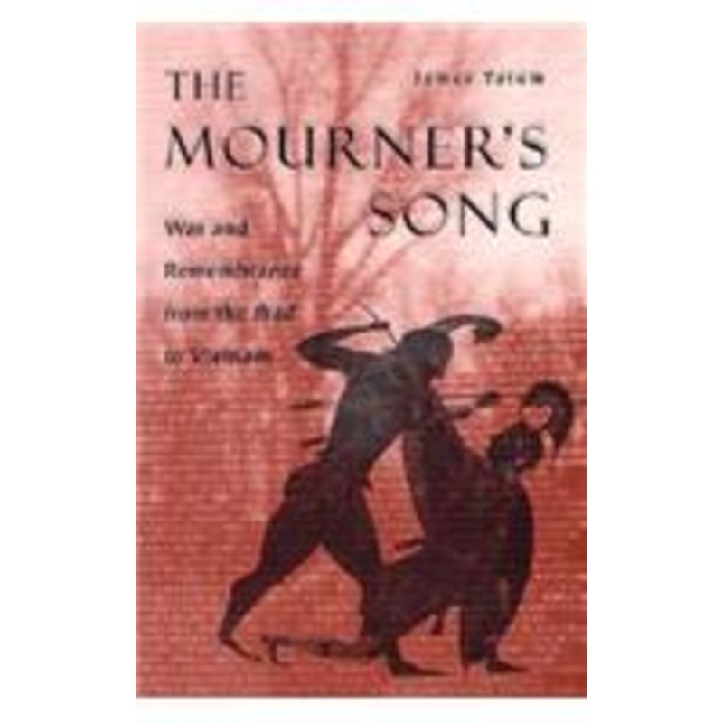 the mourner’s song: war and remembrance from the iliad to vietnam