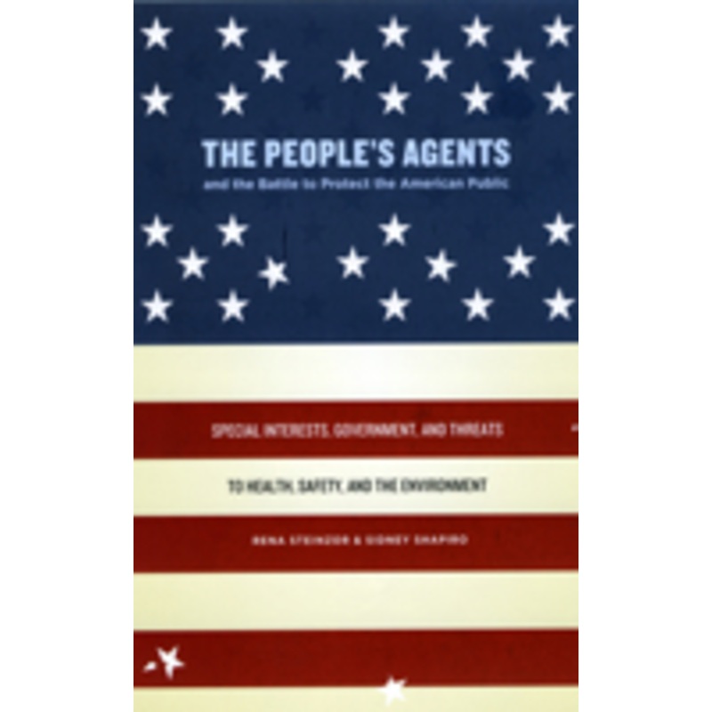 the people’s agents and the battle to protect the american public: special interests, government, and threats to health, safety, and the environment