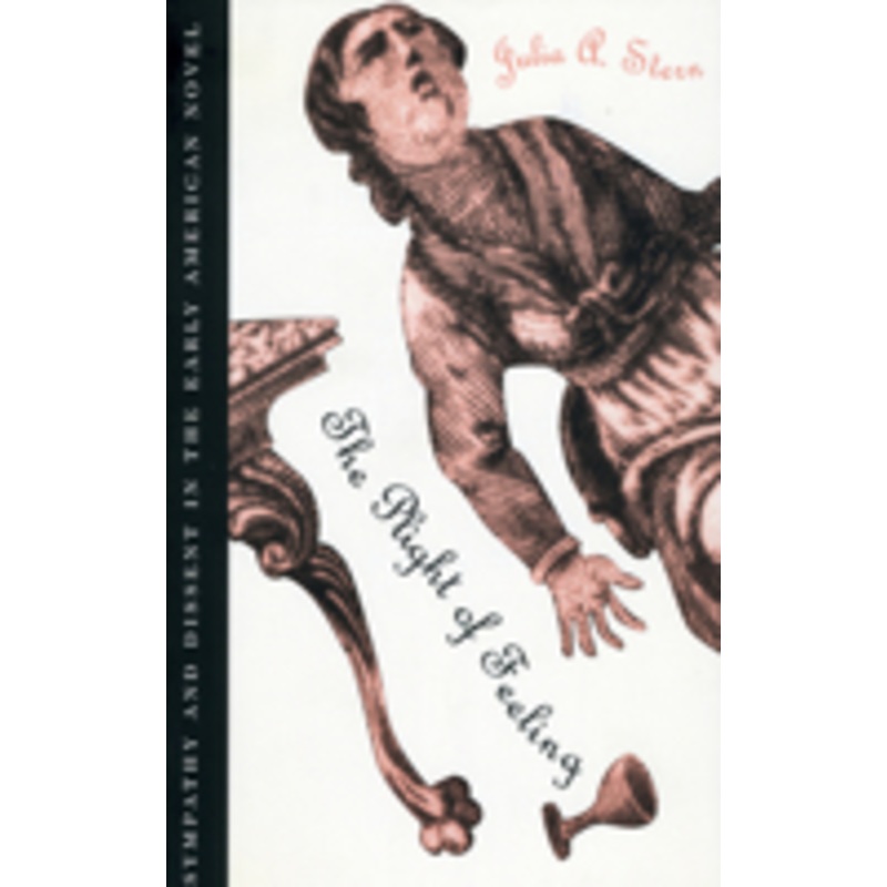 the plight of feeling: sympathy and dissent in the early american novel