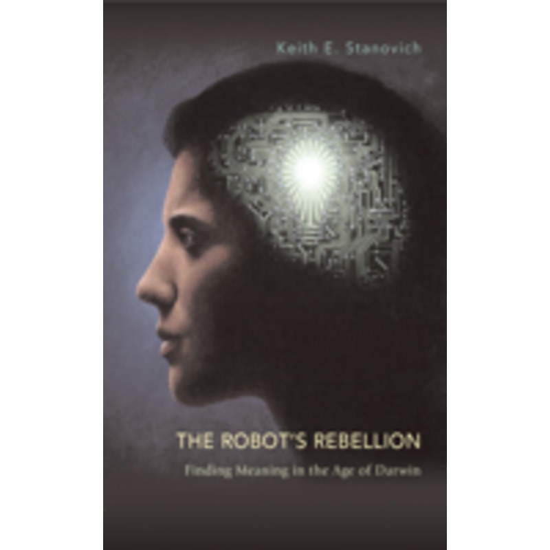 the robot’s rebellion: finding meaning in the age of darwin