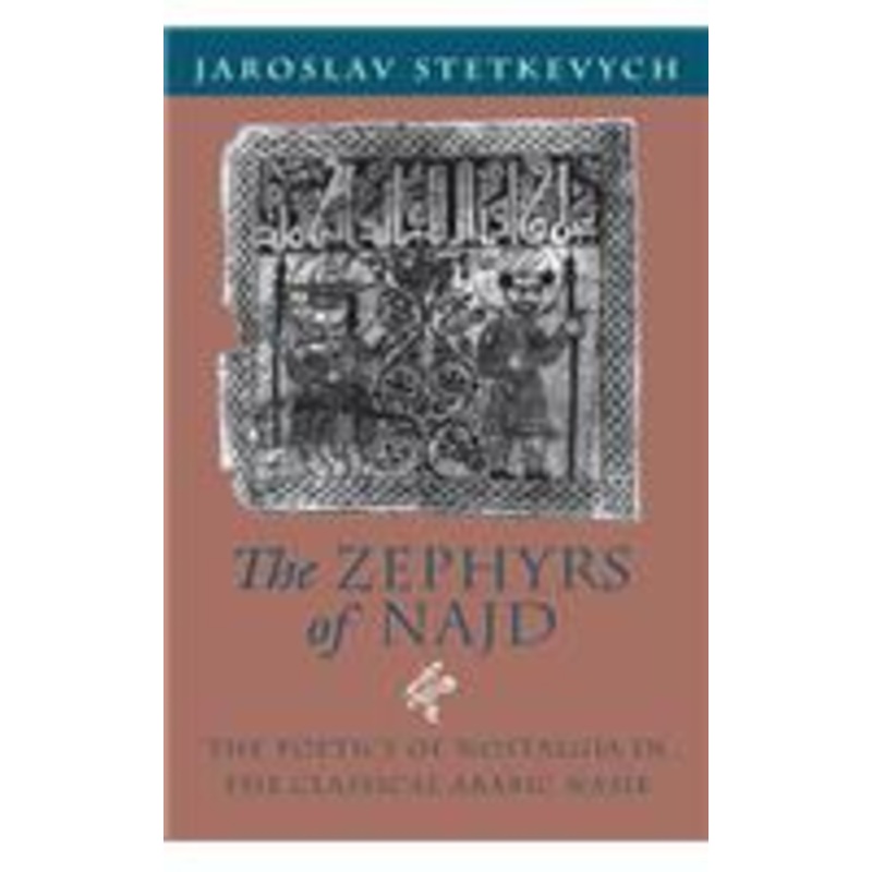 the zephyrs of najd: the poetics of nostalgia in the classical arabic nasib