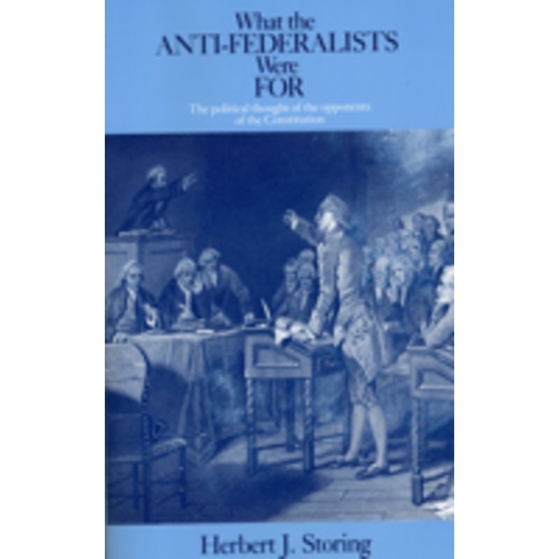 what the anti-federalists were for: the political thought of the opponents of the constitution