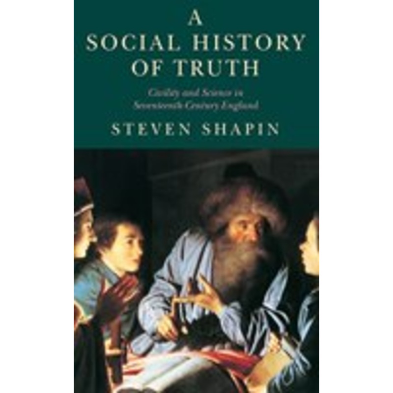 a social history of truth: civility and science in seventeenth-century england