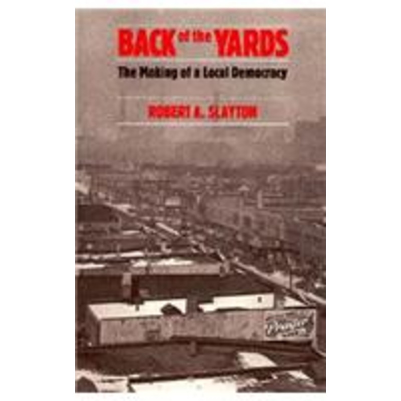 back of the yards: the making of a local democracy