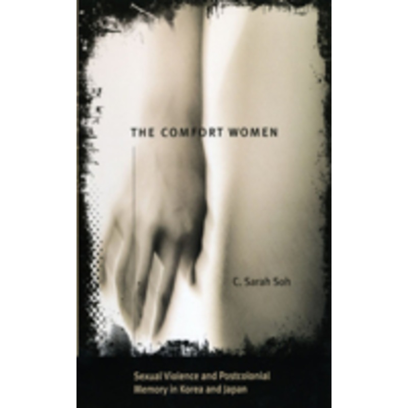 comfort women: sexual violence and postcolonial memory in korea and japan