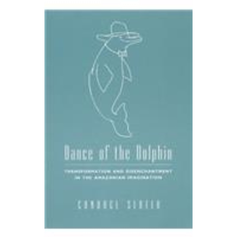 dance of the dolphin: transformation and disenchantment in the amazonian imagination