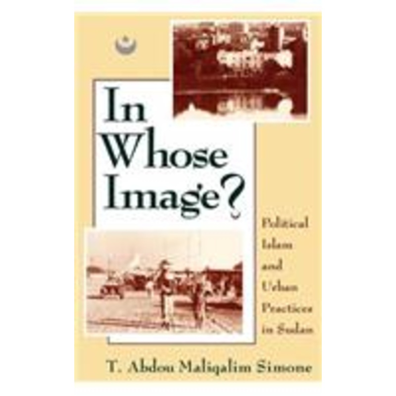 in whose image?: political islam and urban practices in sudan