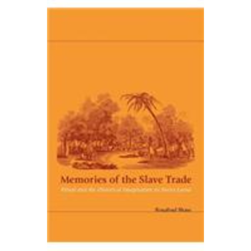 memories of the slave trade: ritual and the historical imagination in sierra leone