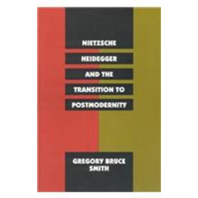 nietzsche, heidegger, and the transition to postmodernity