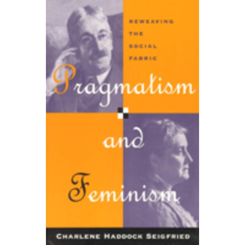 pragmatism and feminism: reweaving the social fabric