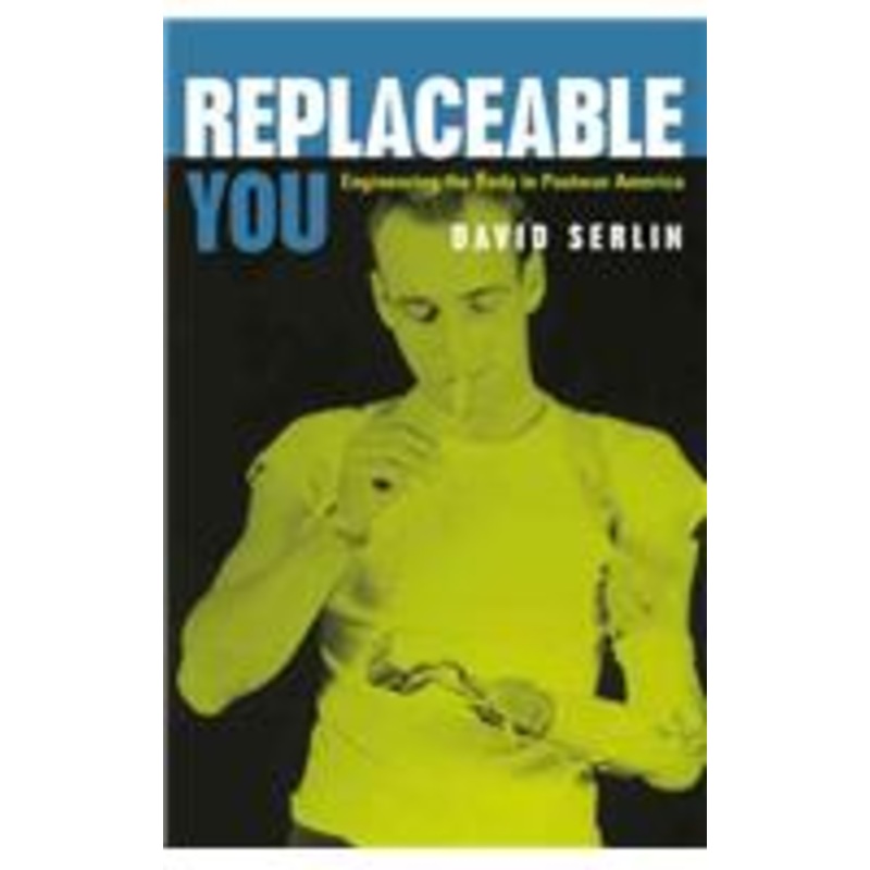 replaceable you: engineering the body in postwar america