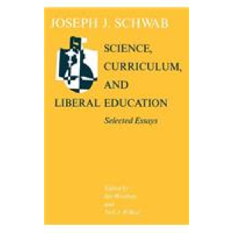 science, curriculum, and liberal education: selected essays