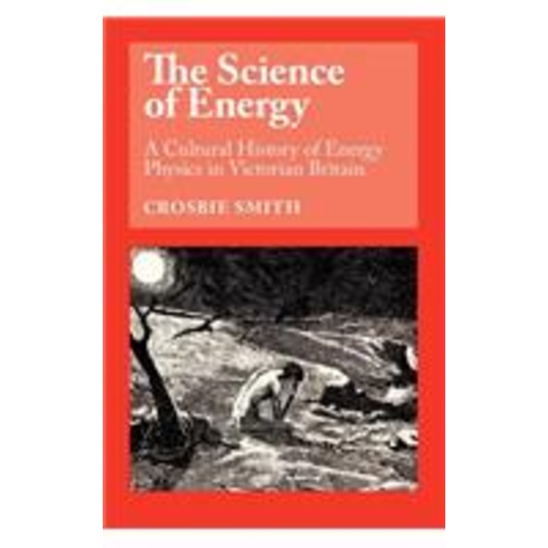science of energy: a cultural history of energy physics in victorian britain