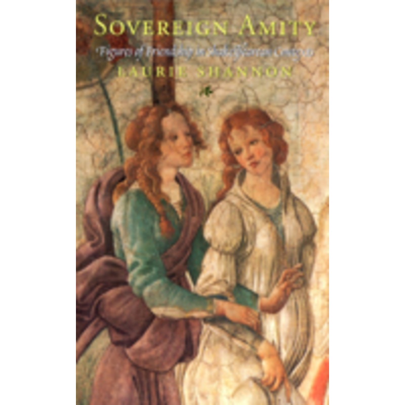 sovereign amity: figures of friendship in shakespearean contexts