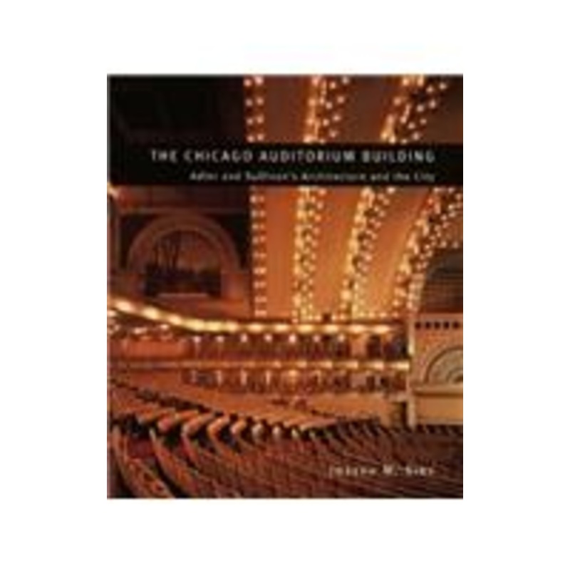 the chicago auditorium building: adler and sullivan’s architecture and the city
