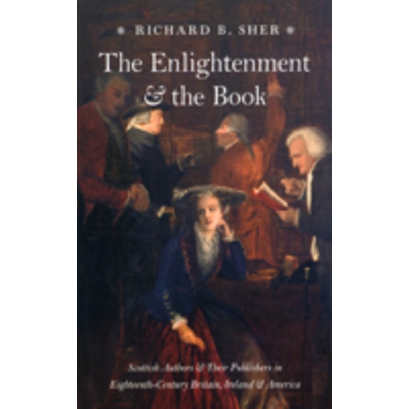 the enlightenment and the book: scottish authors and their publishers in eighteenth-century britain, ireland, and america