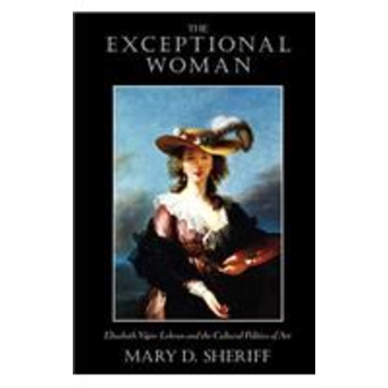 the exceptional woman: elisabeth vigee-lebrun and the cultural politics of art