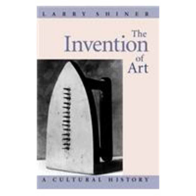 the invention of art: a cultural history
