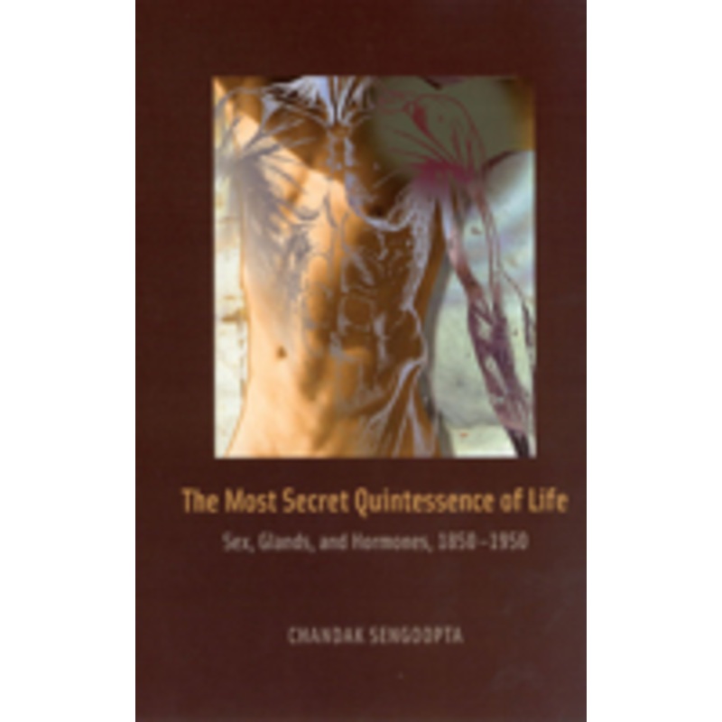 the most secret quintessence of life: sex, glands, and hormones, 1850-1950
