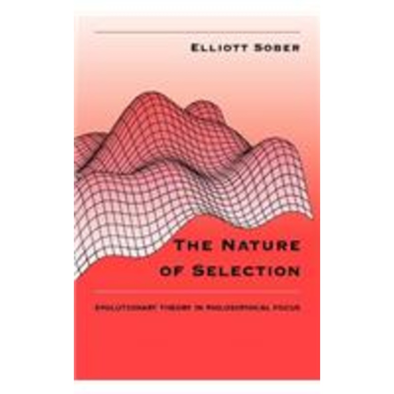 the nature of selection: evolutionary theory in philosophical focus
