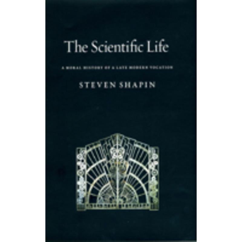 the scientific life: a moral history of a late modern vocation