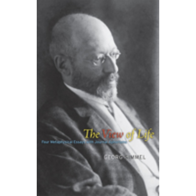 the view of life: four metaphysical essays with journal aphorisms