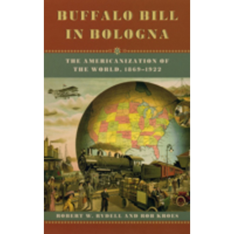 buffalo bill in bologna: the americanization of the world, 1869-1922
