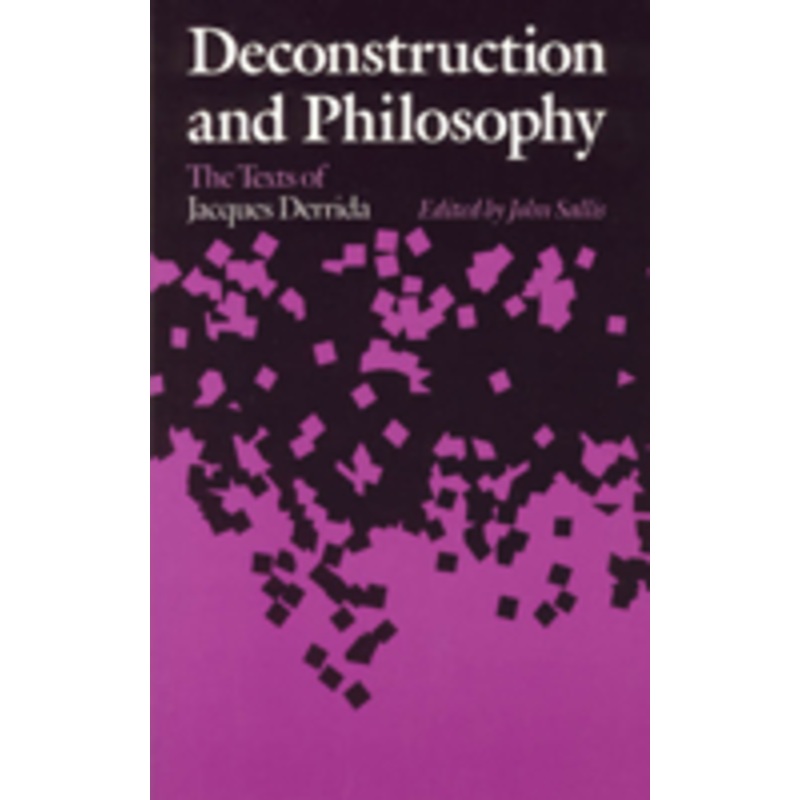 deconstruction and philosophy: the texts of jacques derrida
