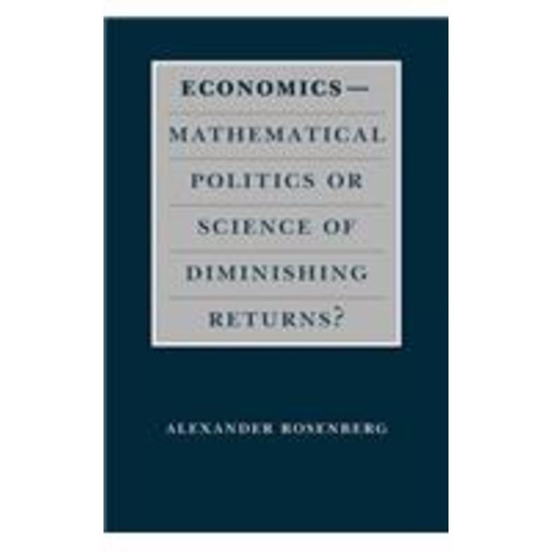 economics–mathematical politics or science of diminishing returns?: mathematical politics or science of diminishing returns?