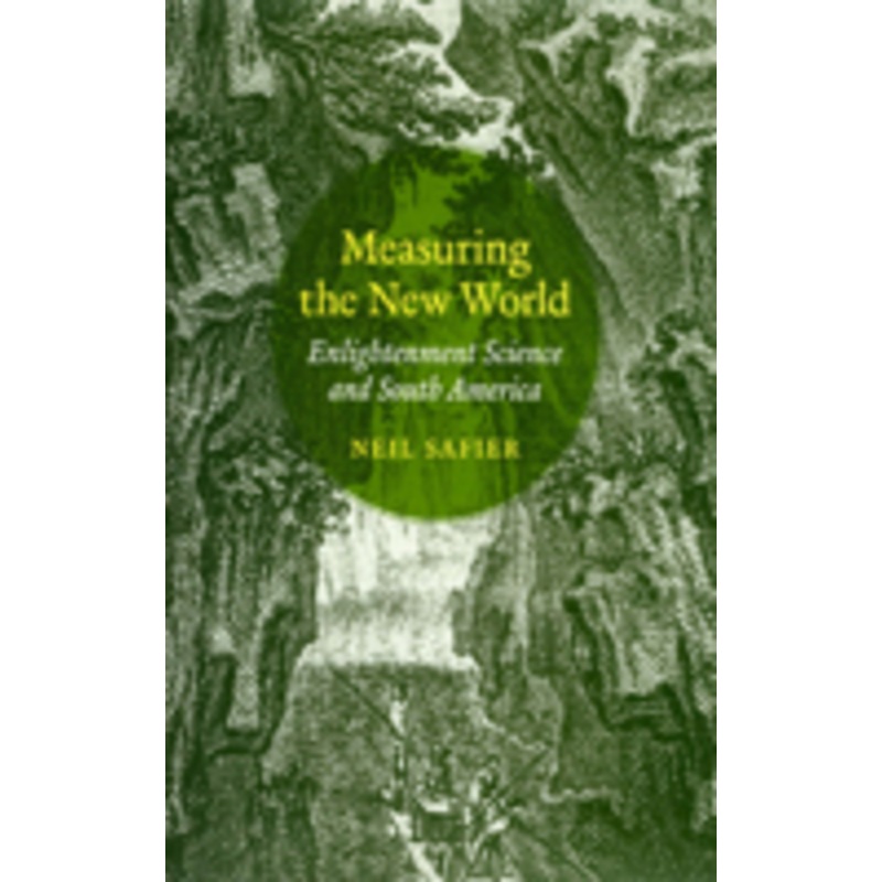 measuring the new world: enlightenment science and south america