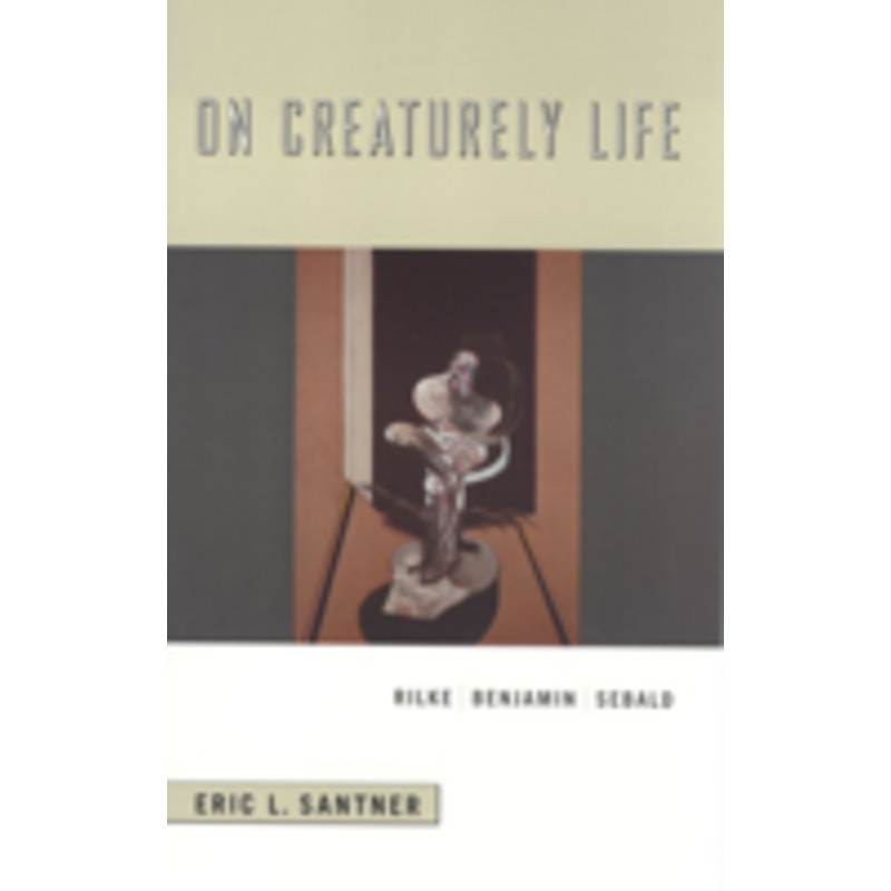 on creaturely life: rilke, benjamin, sebald