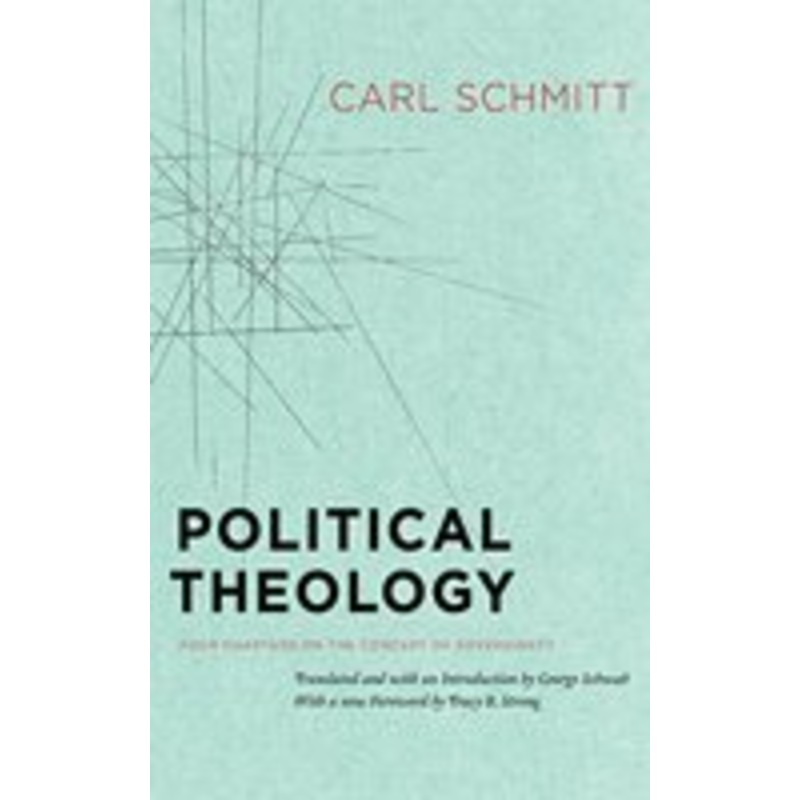 political theology  four chapters on the concept of sovereignty: four chapters on the concept of sovereignty