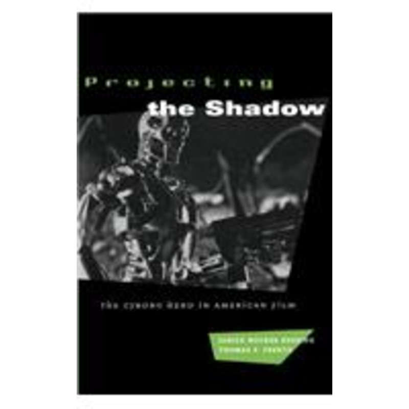 projecting the shadow: the cyborg hero in american film