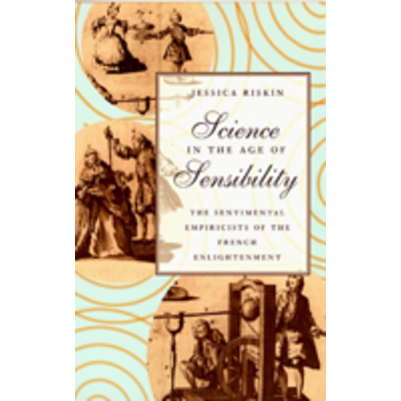 science in the age of sensibility: the sentimental empiricists of the french enlightenment