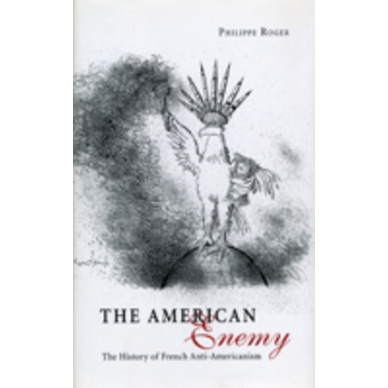 the american enemy: the history of french anti-americanism