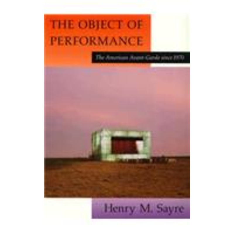 the object of performance: the american avant-garde since 1970