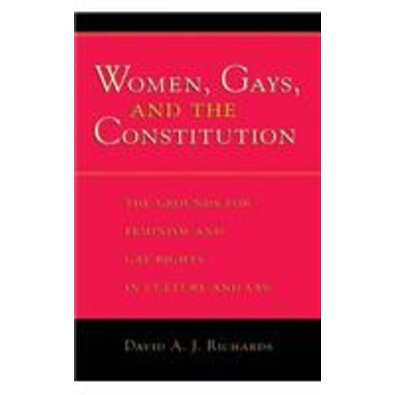 women, gays, and the constitution: the grounds for feminism and gay rights in culture and law