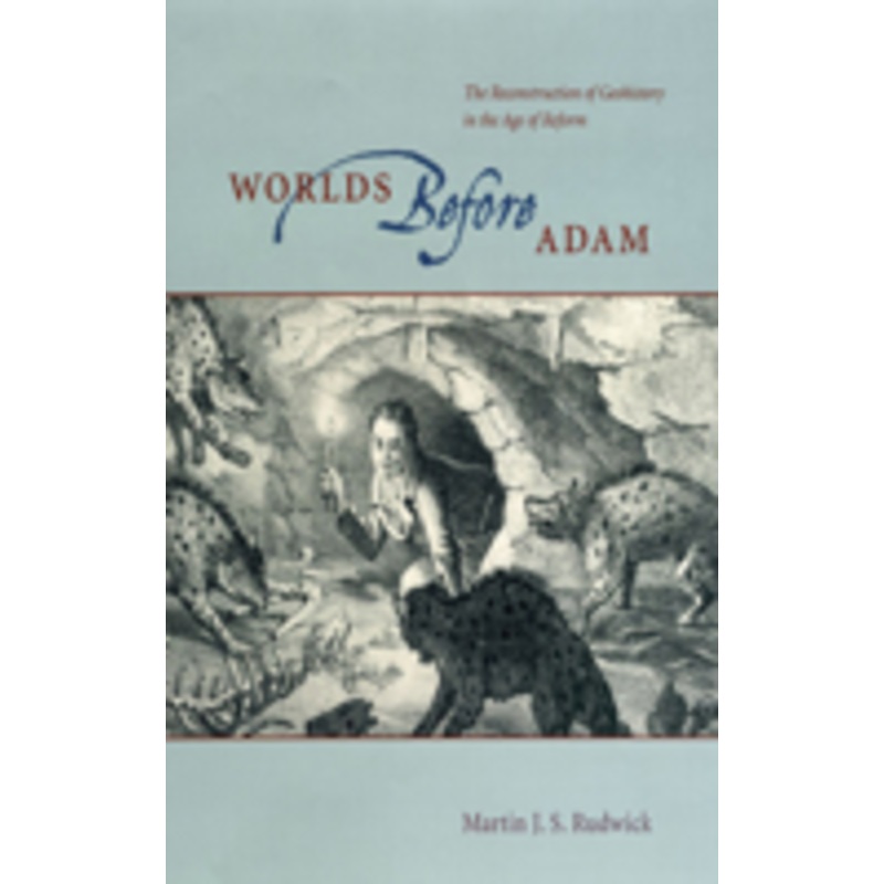 worlds before adam: the reconstruction of geohistory in the age of reform