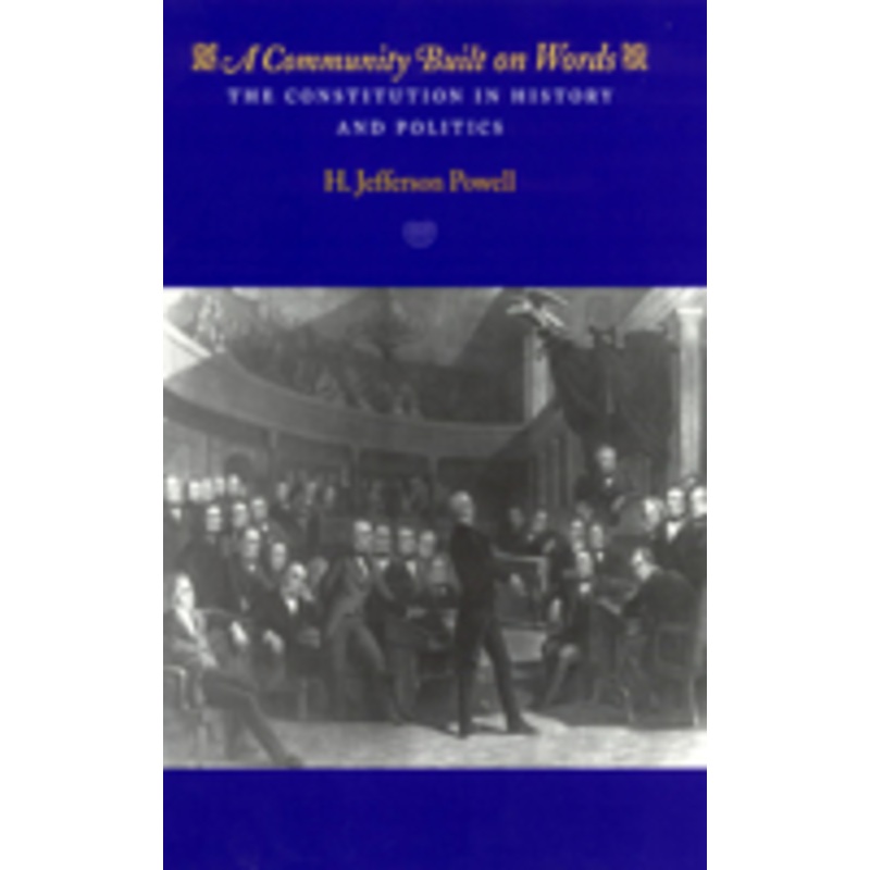 a community built on words: the constitution in history and politics