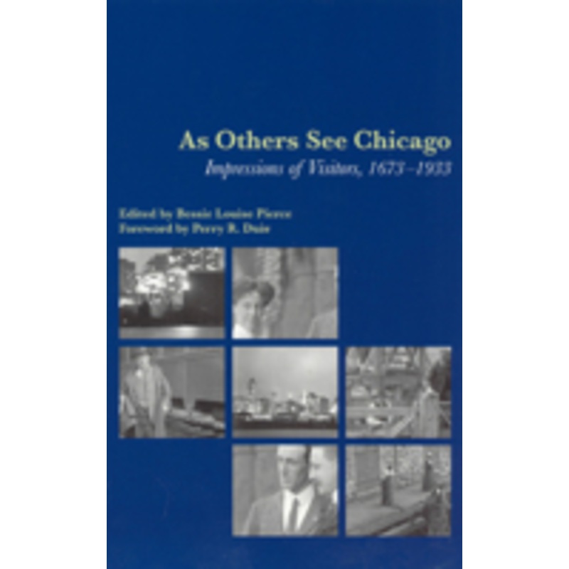 as others see chicago: impressions of visitors, 1673-1933