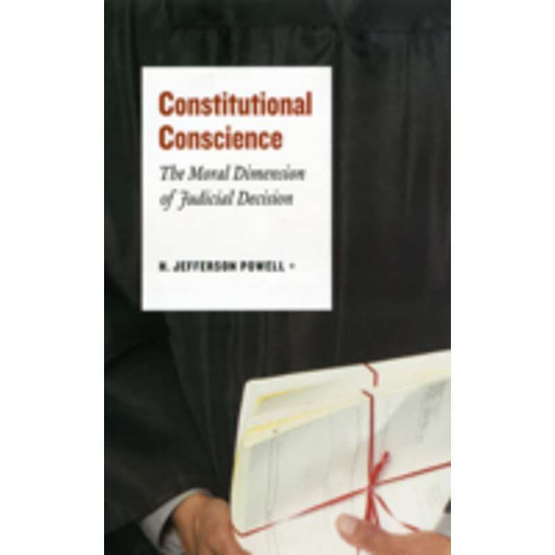 constitutional conscience: the moral dimension of judicial decision