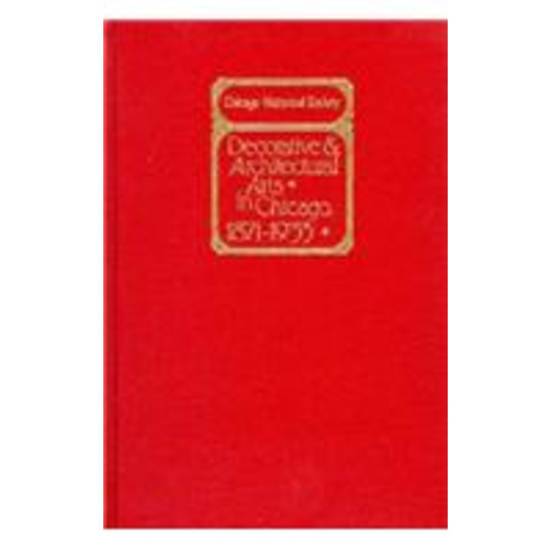 decorative and architectural arts in chicago, 1871-1933: an illustrated guide to the ceramics and glass exhibition