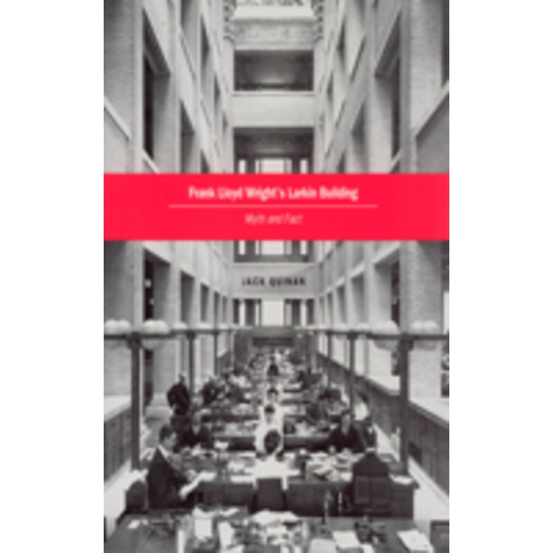 frank lloyd wright’s larkin building: myth and fact