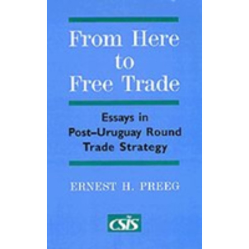 from here to free trade: essays in post-uruguay round trade strategy
