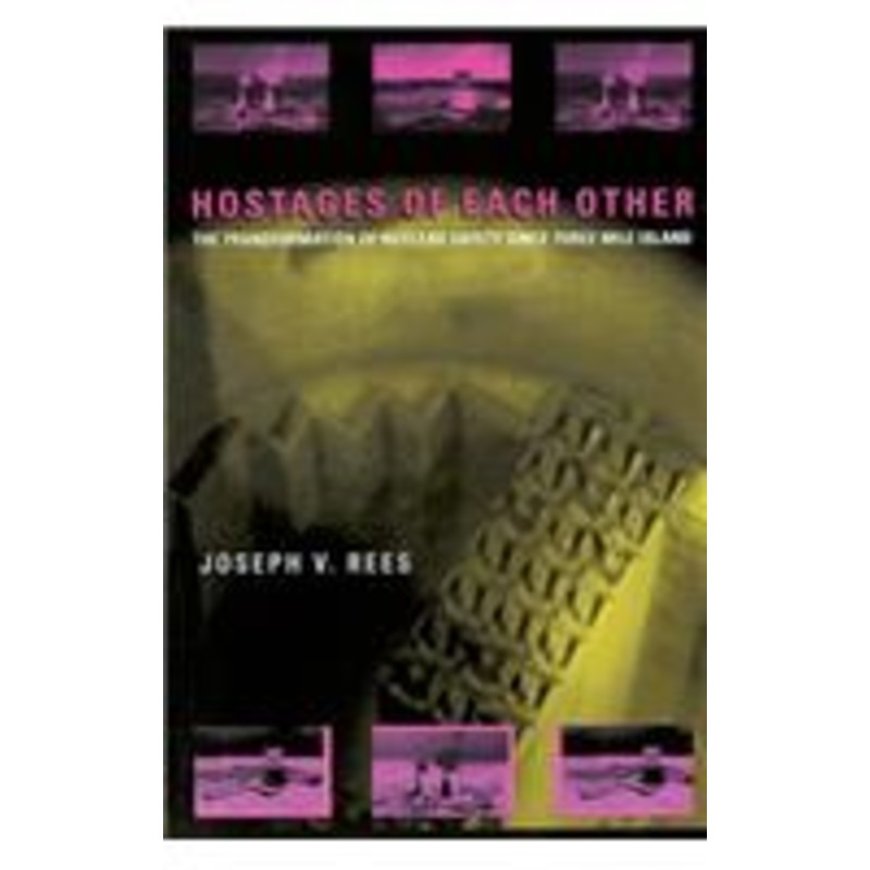 hostages of each other: the transformation of nuclear safety since three mile island