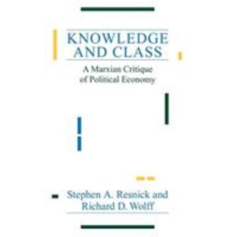 knowledge and class: a marxian critique of political economy