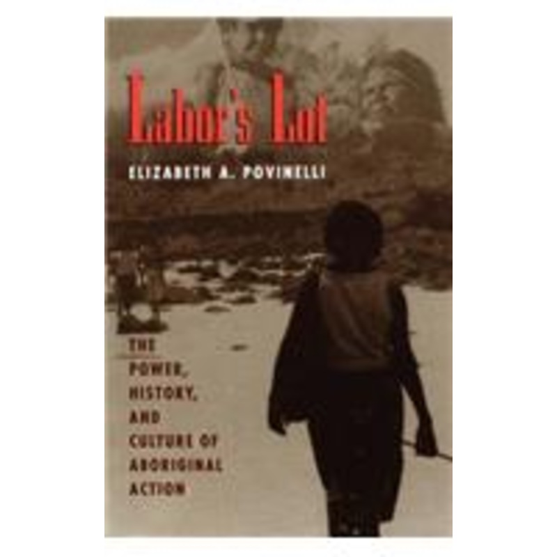 labor’s lot: the power, history, and culture of aboriginal action