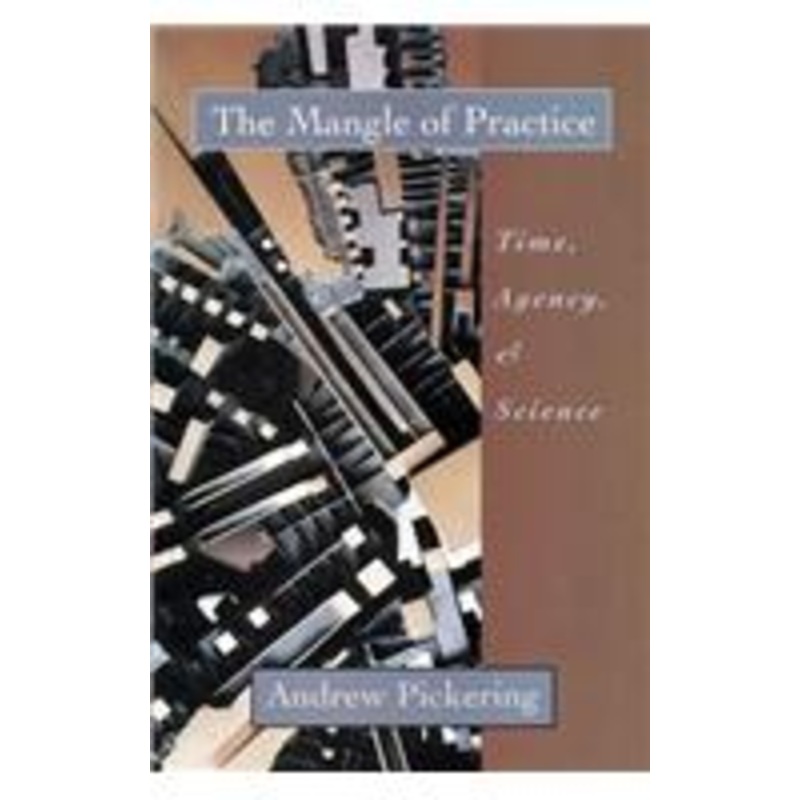 mangle of practice: time, agency, and science