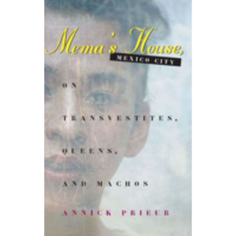 mema’s house, mexico city: on transvestites, queens, and machos