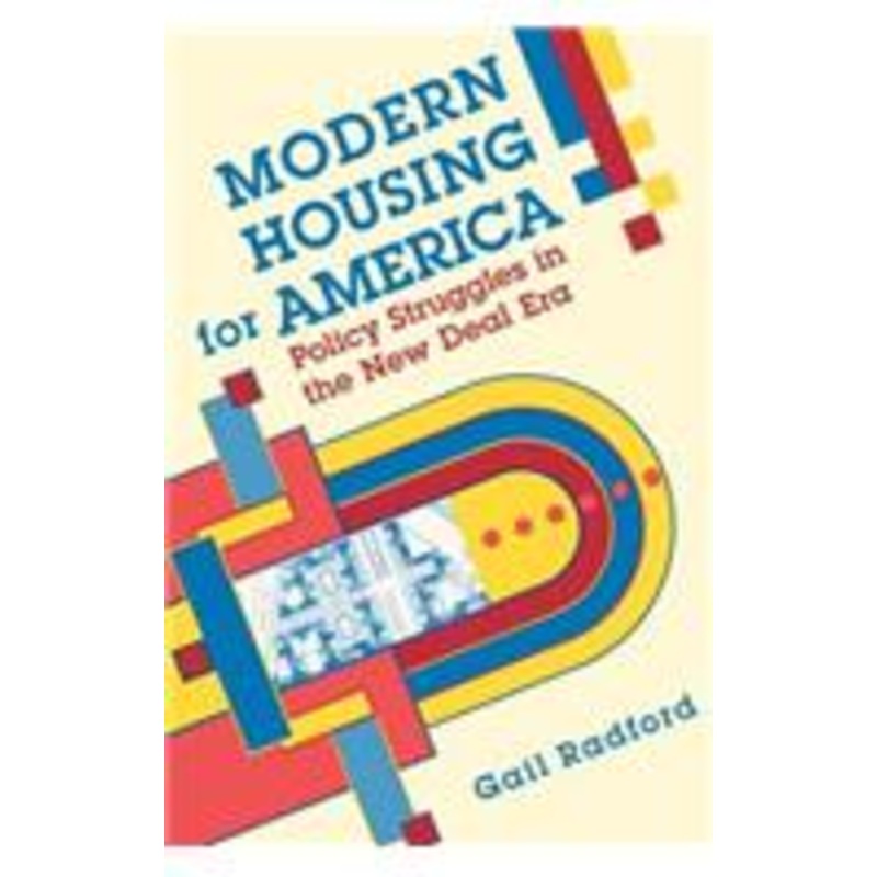 modern housing for america: policy struggles in the new deal era